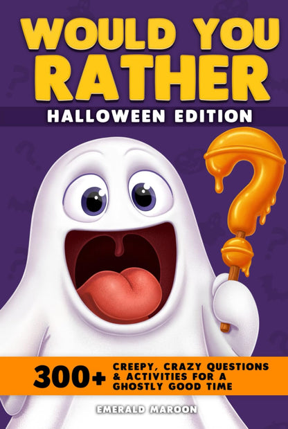 Would You Rather - Halloween Edition: 300+ Creepy Crawly Questions and Activities for a Ghostly Good Time