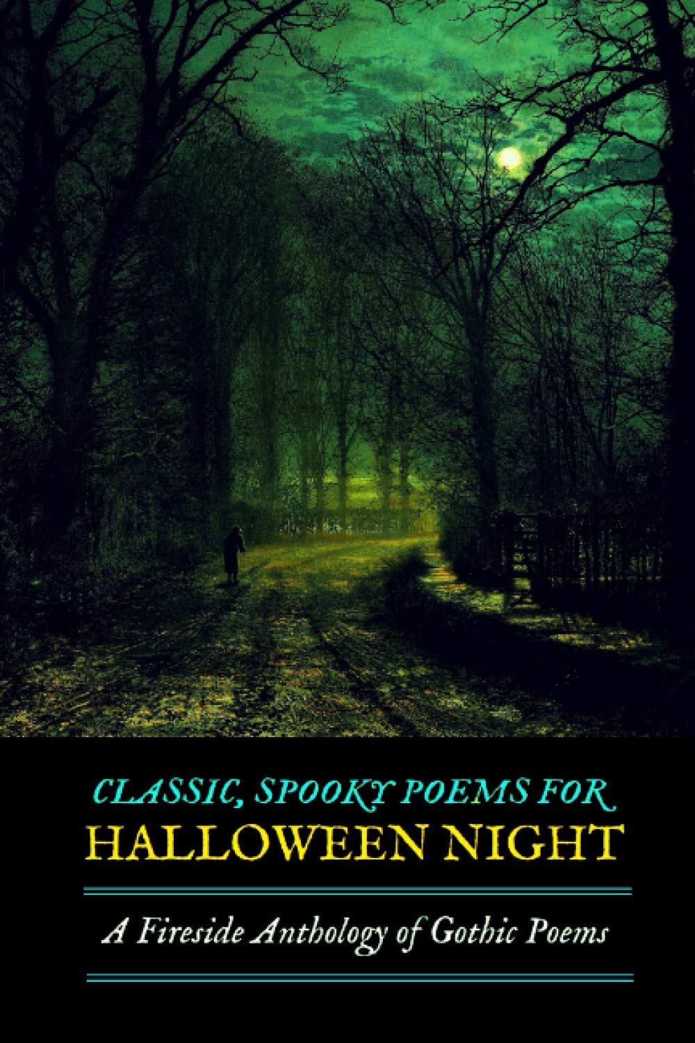 Classic, Spooky Poems for Halloween Night: A Fireside Anthology of Gothic Poetry: Vampires and Witches, Goblins and Ghosts