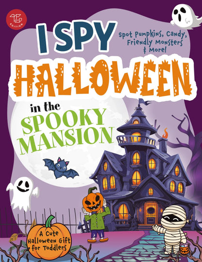 I Spy Halloween in the Spooky Mansion: Spot Pumpkins, Candy, Friendly Monsters & More! A Cute Halloween Gift for Toddlers