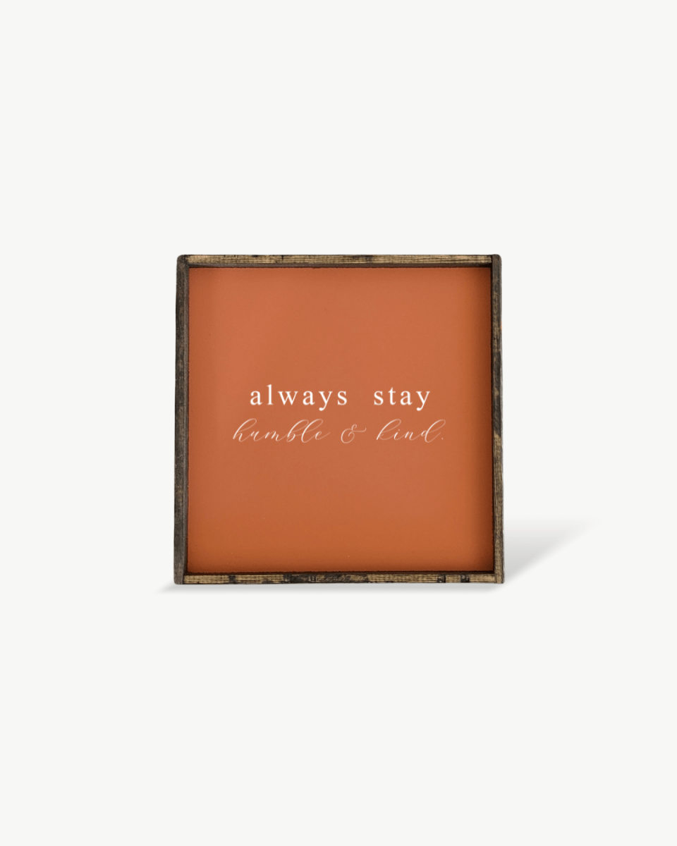 Always Stay Humble & Kind Wood Sign – Wall Art Quote - AURABAGS SHOP