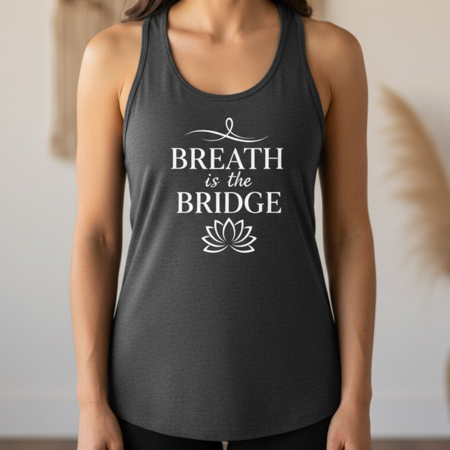 Breath Is The Bridge Tank Top | Yoga Tank for Women | Mindfulness Gift