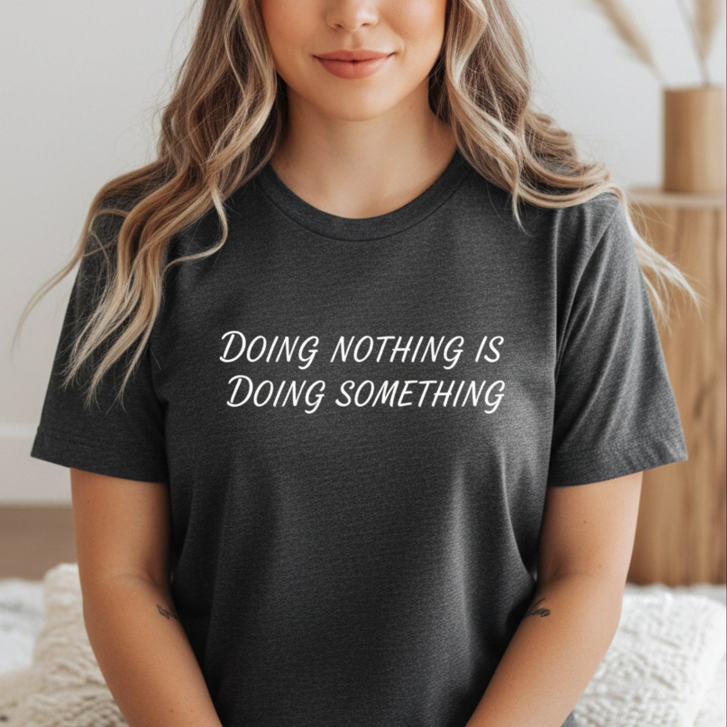 Doing Nothing Is Doing Something T-Shirt | Self-Care Graphic Tee for Women