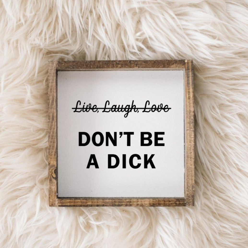 Don't Be a Dick Wood Sign - AURABAGS SHOP