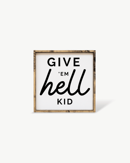 Give em' Hell Kid Wood Sign - AURABAGS SHOP