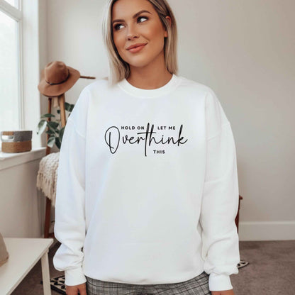 Hold On Let Me Overthink This Sweatshirt