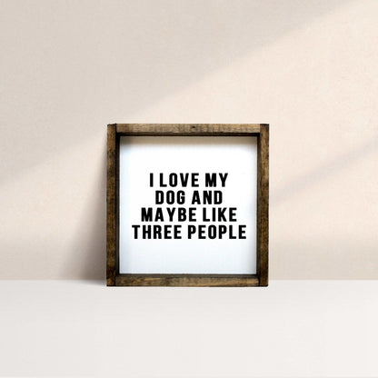 I Love My Dog and Maybe Like 3 People Wood Sign - AURABAGS SHOP