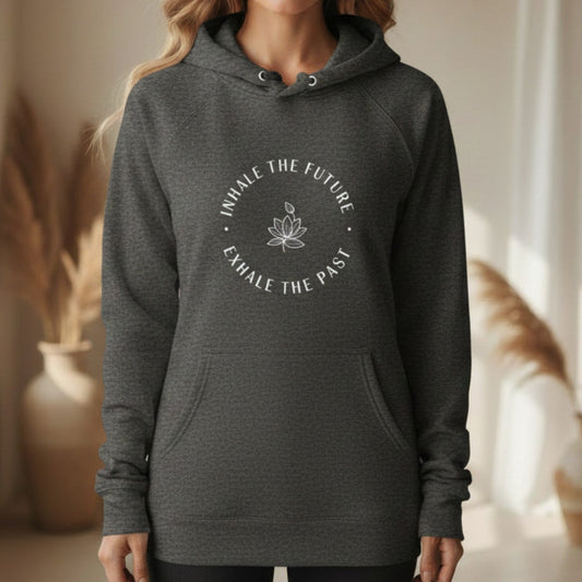 Inhale the Future Exhale the Past Hoodie | Yoga Hoodie for Women | Mindfulness Gift