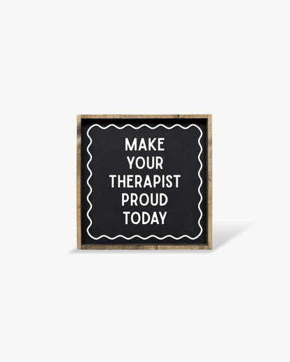 'Make Your Therapist Proud Today' Funny Self-Care Wood Sign - AURABAGS SHOP