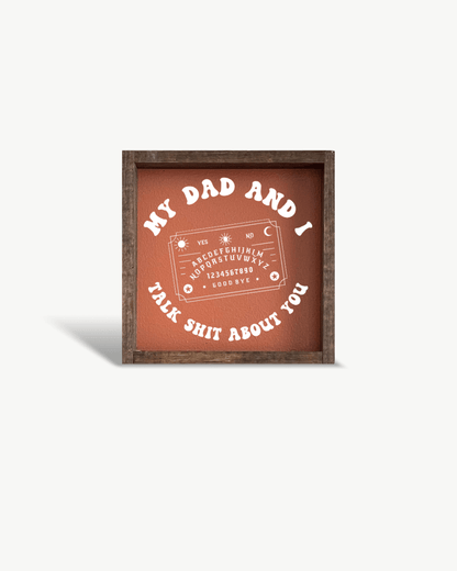 'My Dad and I Talk Sh*t About You' - Funny Dark Humor Wood Sign - AURABAGS SHOP