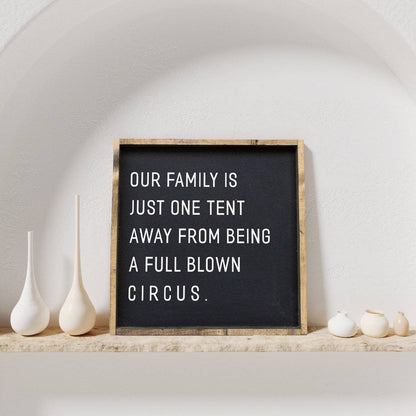 Our Family is Just One Tent Away From Being A Full Blown Circus Wood Sign