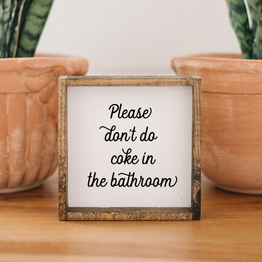 Please Don't Do Coke in the Bathroom Wood Sign