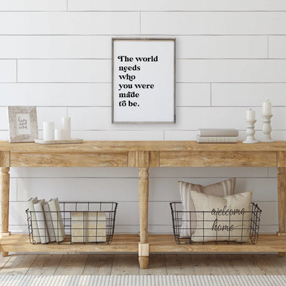 The World Needs Who You Were Made To Be Wood Sign