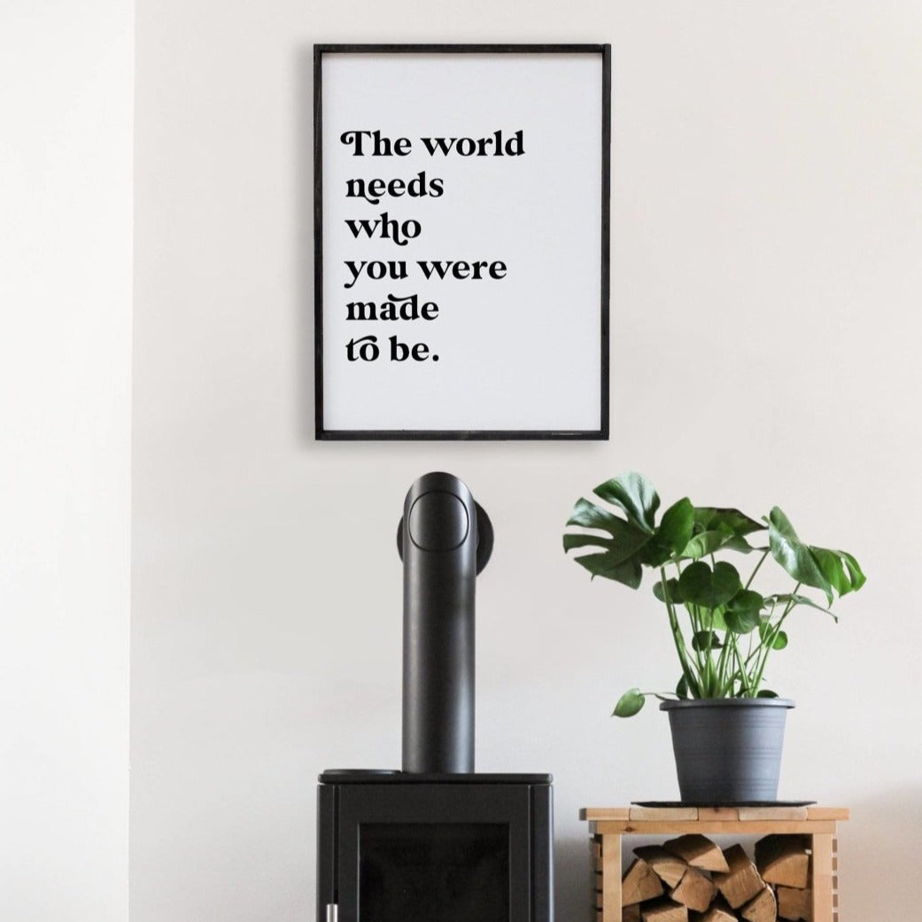 The World Needs Who You Were Made To Be Wood Sign