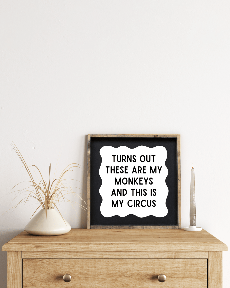 'These Are My Monkeys & This Is My Circus' - Funny Wood Sign - AURABAGS SHOP