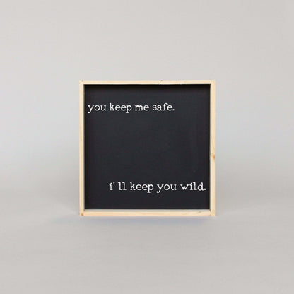 You Keep Me Safe I'll Keep You Wild Wood Sign